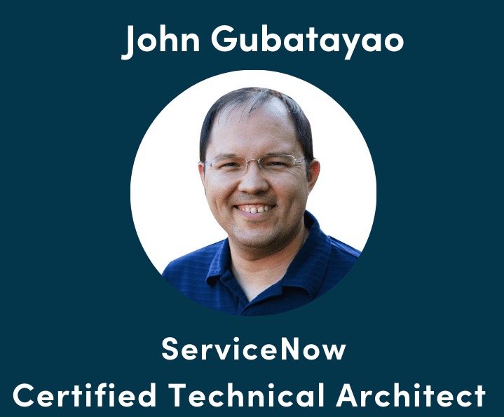 John Gubatayo ServiceNow Certified Technical Architect