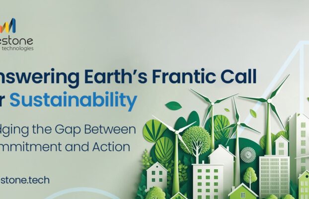 Answering Earth’s Frantic Call for Sustainability: Bridging the Gap Between Commitment and Action