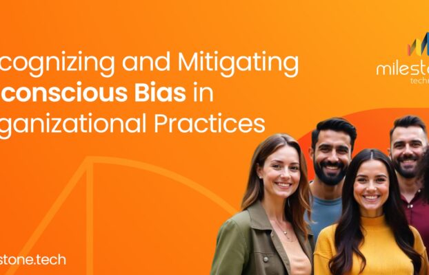 Recognizing and Mitigating Unconscious Bias in Organizational Practices